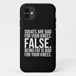 Squats Are Bad For Your Knees? FALSE. Being Fat Is iPhone 11 Case