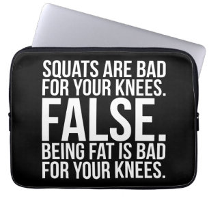 Squats Are Bad For Your Knees? FALSE. Being Fat Is Laptop Sleeve