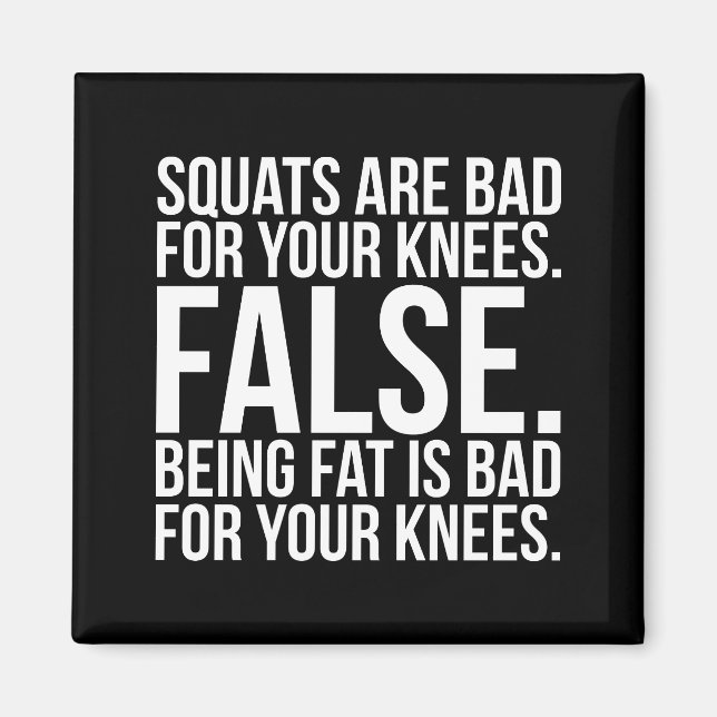 Squats Are Bad For Your Knees? FALSE. Being Fat Is Magnet (Front)