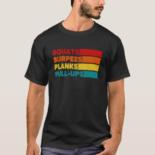 Squats Burpees Planks Pull ups Workout Fitness Cal T-Shirt