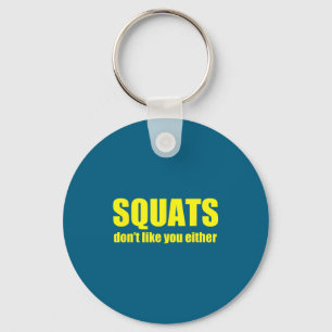 Squats Don't Like You Either Funny Workout Weightl Key Ring