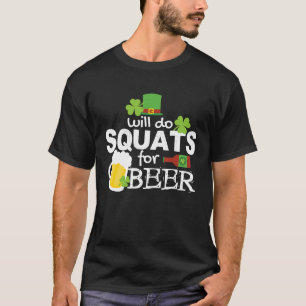 Squats for Beer St Patricks Day  Drinking  Workout T-Shirt