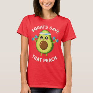 Squats Gave That Peach avocado Fitness Gym Humor T-Shirt