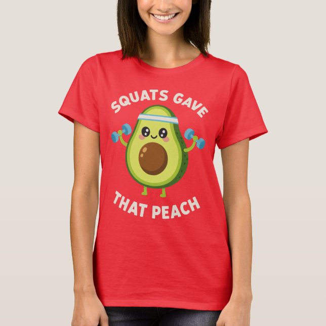 Squats Gave That Peach avocado Fitness Gym Humor T-Shirt (Front)