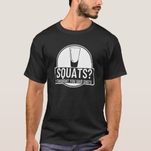 Squats I Thought You Said Shots Exercise 2 T-Shirt