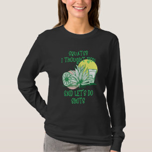 Squats I Thought You Said Shots Fitness Gym Workou T-Shirt