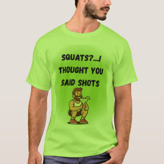 Squats? I Thought You Said Shots – Funny Gym Tee