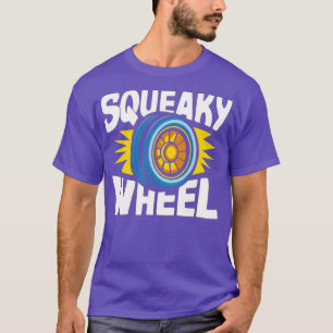 squeaky wheel 1 T-Shirt