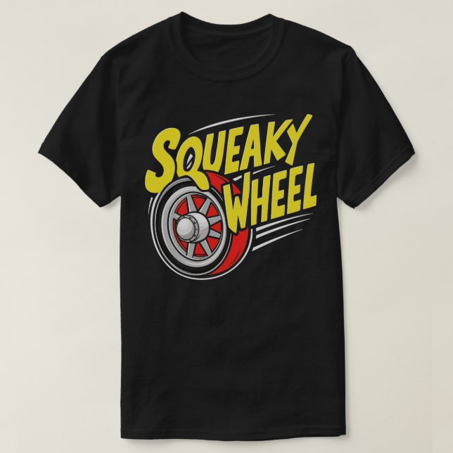 squeaky wheel T-Shirt (Design Front)