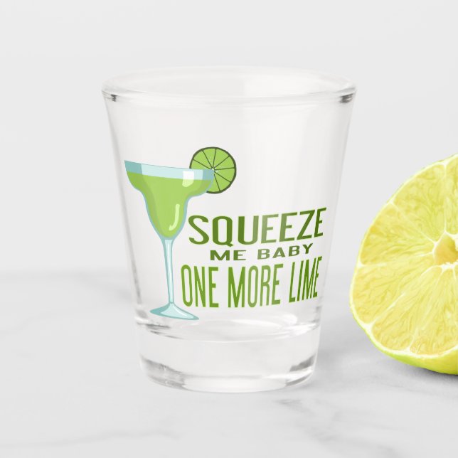 Squeeze Me Baby One More Lime | Tequila Shot Glass (Front)