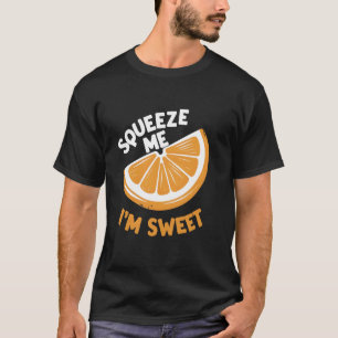 Squeeze Me Im Sweet T-Shirt