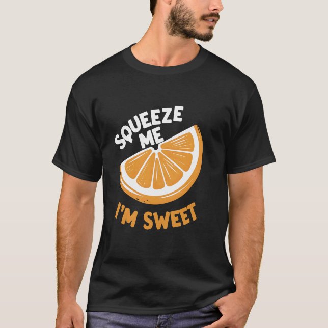 Squeeze Me Im Sweet T-Shirt (Front)