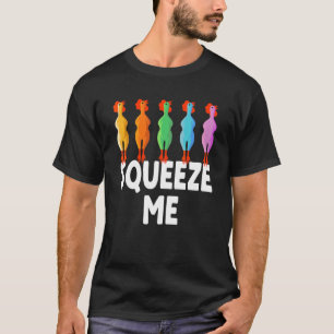Squeeze Me Rubber Chicken Rubber Chick T-Shirt