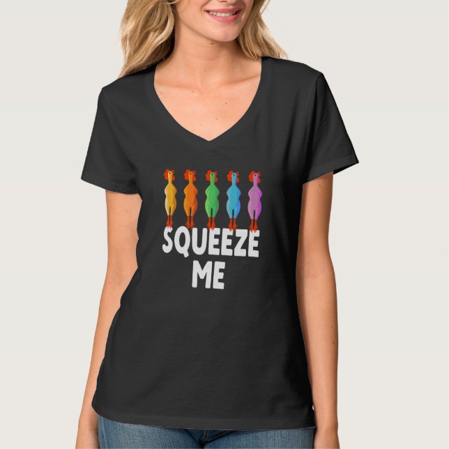 Squeeze Me Rubber Chicken  Rubber Chick T-Shirt (Front)
