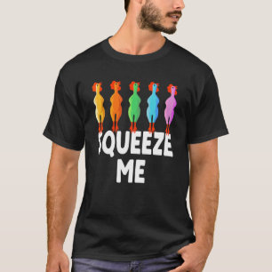 Squeeze Me Rubber Chicken Rubber Chick T-Shirt