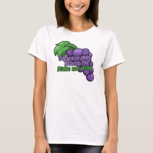 Squeeze me stomp me make me wine T-Shirt