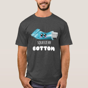 Squeeze My Bottom - Cute Toothpaste Pun T-Shirt