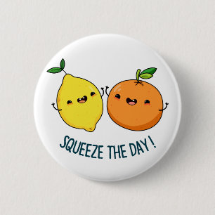 Squeeze The Day cute Fruit Pun 6 Cm Round Badge