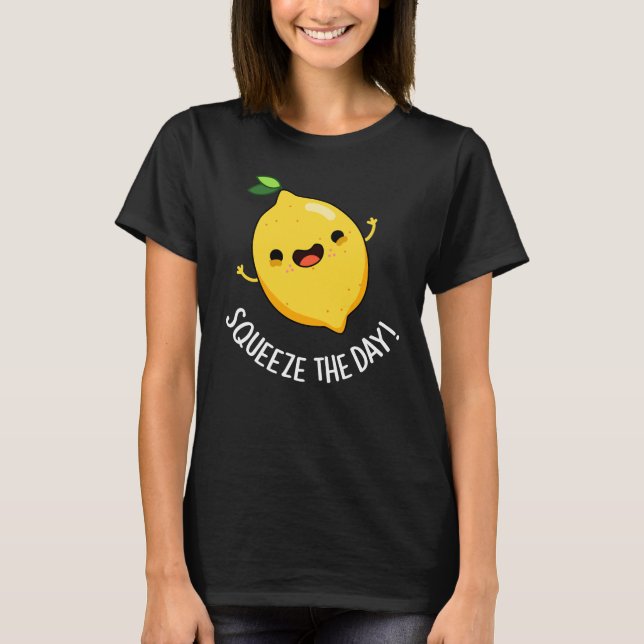 Squeeze The Day Funny Lemon Pun Dark BG T-Shirt (Front)