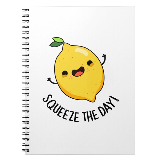 Squeeze The Day Funny Lemon Pun  Notebook (Front)