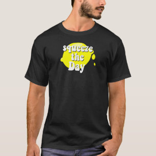 Squeeze The Day Lemon Motivational Quote Of Lemona T-Shirt