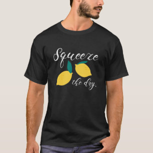 Squeeze The Day T-Shirt