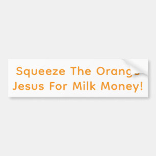 Squeeze The Orange Jesus! Hankamer Artjunkhaus Fun Bumper Sticker
