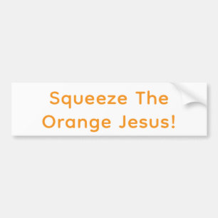 Squeeze The Orange Jesus! Hankamer Artjunkhaus Fun Bumper Sticker