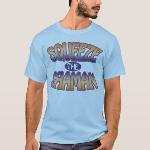 Squeeze the Shaman - Funky T-Shirt