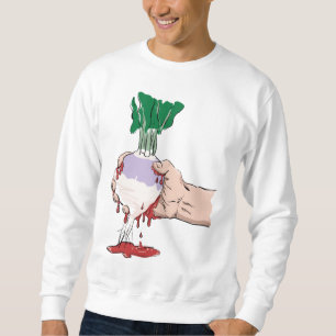 Squeezing Blood from a Turnip Sweatshirt
