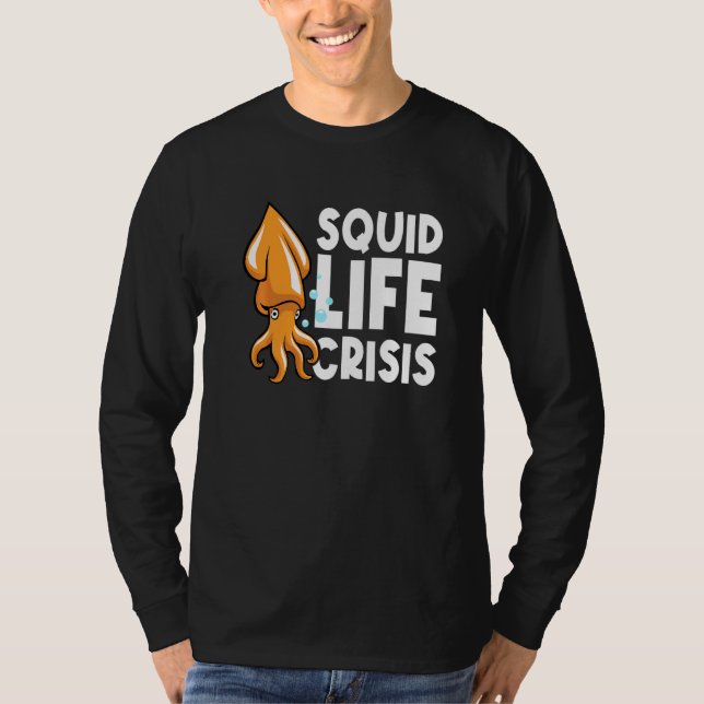 Squid Life Crisis Octopus  Cuttlefish Squid  2 T-Shirt (Front)