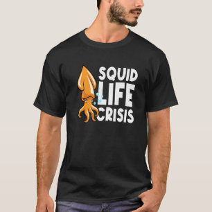 Squid Life Crisis Octopus Cuttlefish Squid 2 T-Shirt