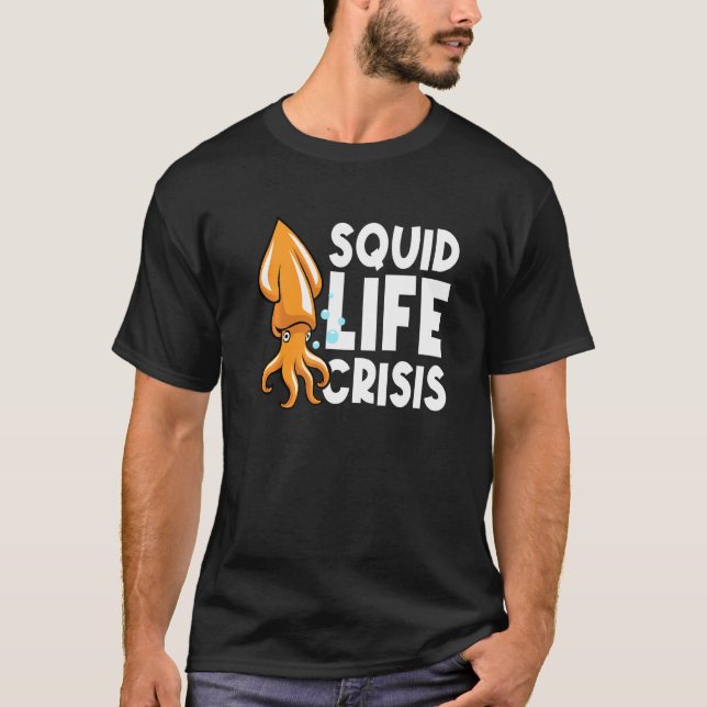Squid Life Crisis Octopus  Cuttlefish Squid  2 T-Shirt (Front)