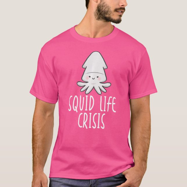 Squid Life Crisis Octopus  Cuttlefish Squid T-Shirt (Front)