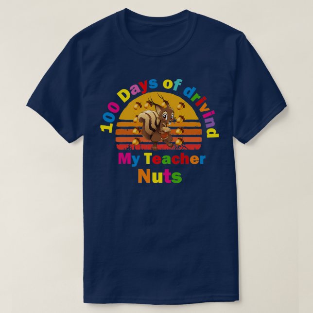 Squirrel 100 Days of Driving My Teacher Nuts Schoo T-Shirt (Design Front)