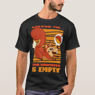 Squirrel Acorn Excuse Meu2026 Your Birdfeeder Is E T-Shirt