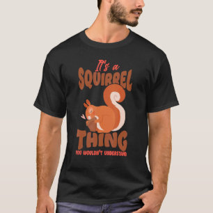 Squirrel Acorn It's A Squirrel Thing You Wouldn't T-Shirt
