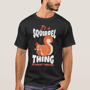 Squirrel Acorn It's A Squirrel Thing You Wouldn't T-Shirt