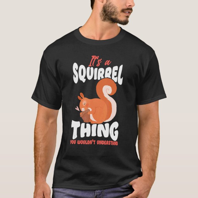 Squirrel Acorn It's A Squirrel Thing You Wouldn't T-Shirt (Front)