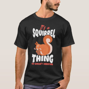 Squirrel Acorn It's A Squirrel Thing You Wouldn't T-Shirt