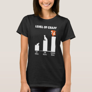 Squirrel Acorn Level Of Crazy Cat People Dog Peopl T-Shirt