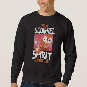 Squirrel Acorn My Squirrel Is My Spirit Animal Sweatshirt
