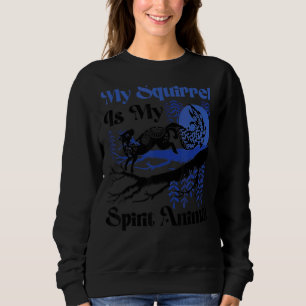 Squirrel Acorn My Squirrel Is My Spirit Animal Sweatshirt