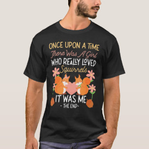 Squirrel Acorn Once Upon A Time There Was A Girl W T-Shirt