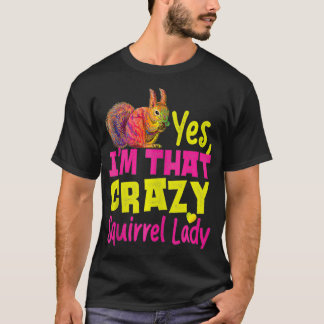 Squirrel Acorn Yes, I'M That Crazy Squirrel Lady  T-Shirt