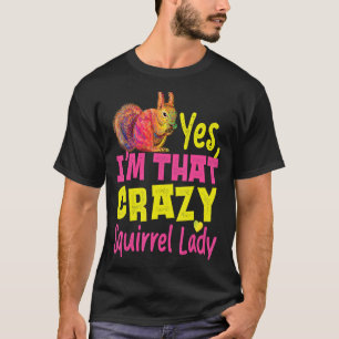 Squirrel Acorn Yes I'm That Crazy Squirrel Lady T-Shirt