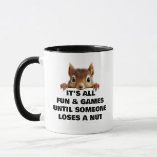 Squirrel All Fun & Games Until Someone Loses a Nut Mug