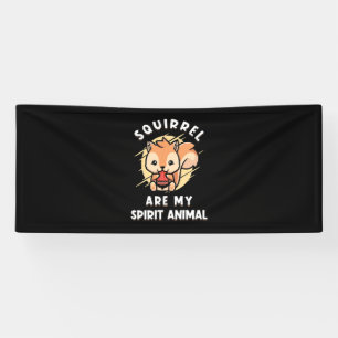 Squirrel Are My Spirit Animal Banner