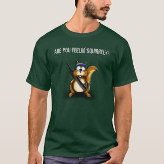 Squirrel, Are you feelin' squirrely? T-Shirt