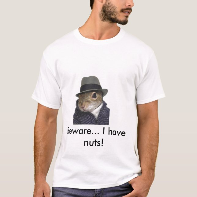 squirrel, Beware... I have nuts! T-Shirt (Front)
